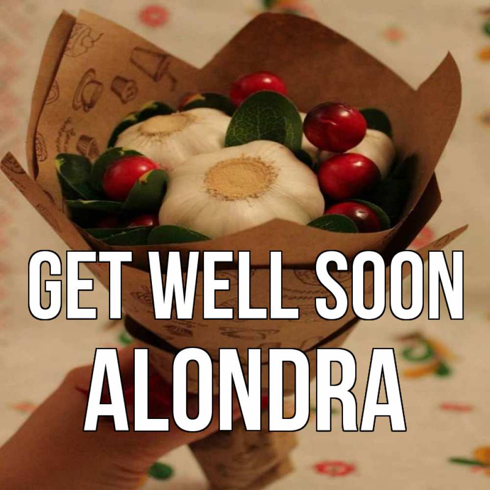 Greetings card с именем, Alondra Get well soon букет из фитонцидов и витамина c Greetings with text for free download 