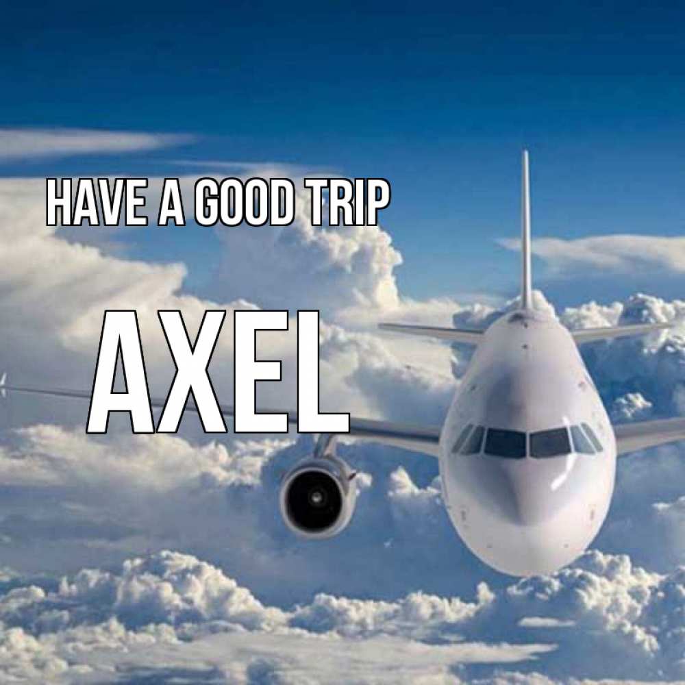 Greetings card с именем, Axel Have a good trip голубое небо и белоснежный самолет Greetings with text for free download 