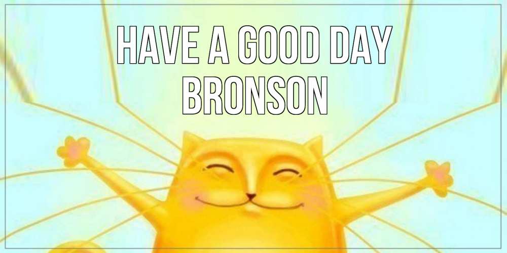 Greetings card с именем, Bronson Have a good day обнимашки Greetings with text for free download 