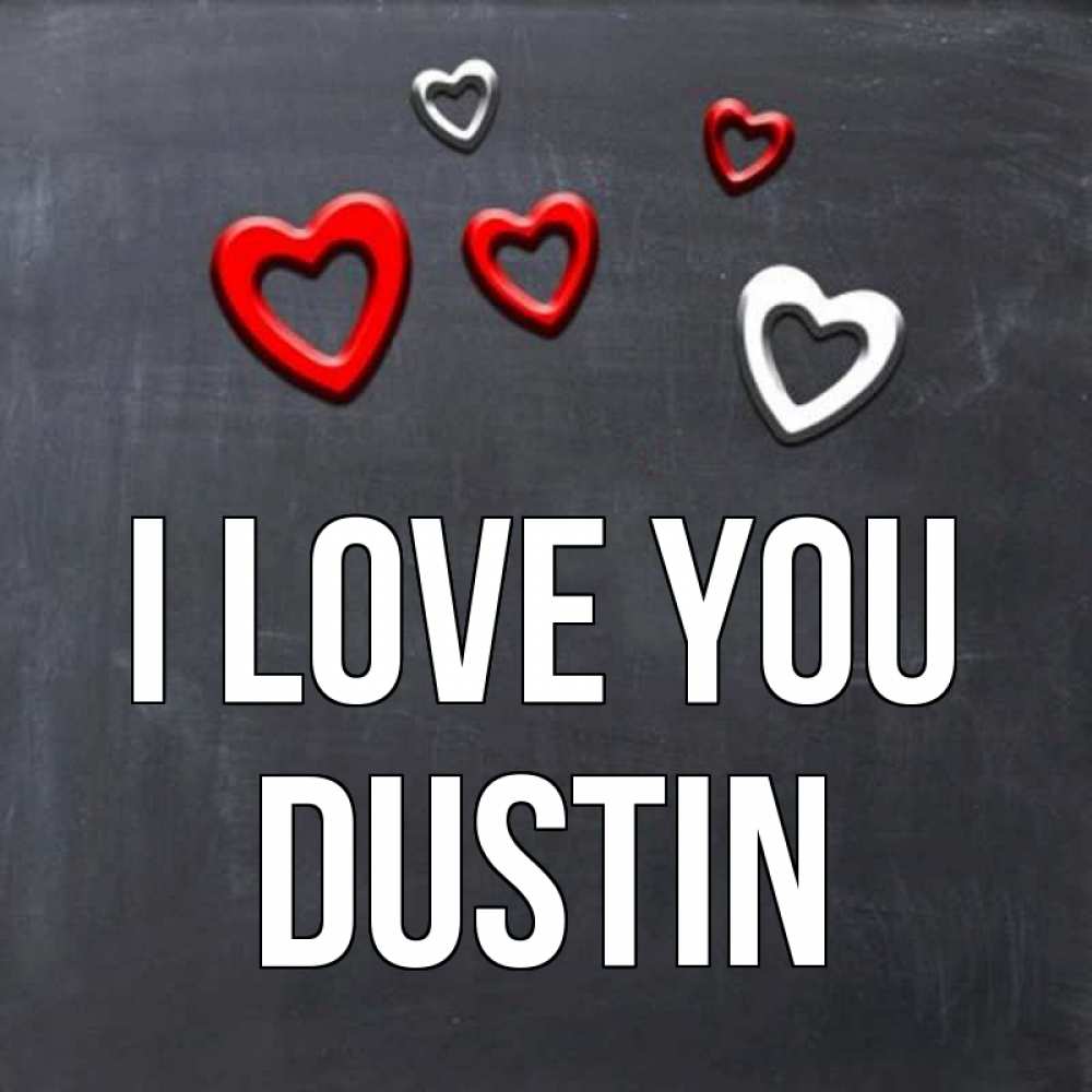 Greetings card с именем, Dustin I love you сердечки белые и красные Greetings with text for free download 