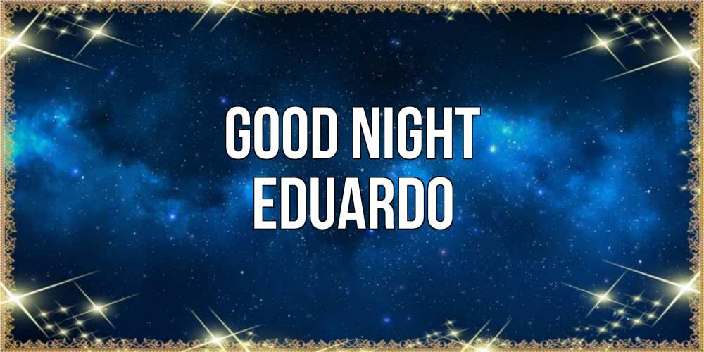 Greetings card с именем, Eduardo Good night спи моя радость усни Greetings with text for free download 