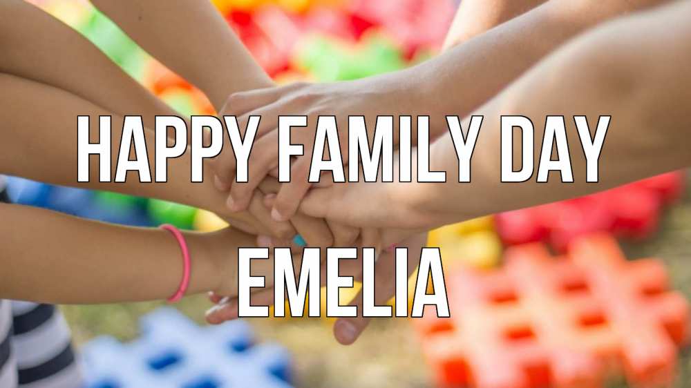 Greetings card с именем, Emelia happy family day руки Greetings with text for free download 