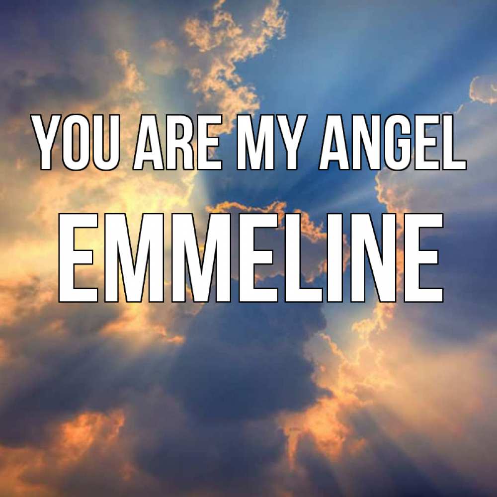 Greetings card с именем, Emmeline You are my angel ангельский свет сквозь облака Greetings with text for free download 