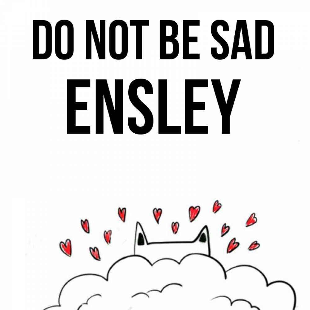 Greetings card с именем, Ensley Do not be sad облако и ушки котика с сердечками Greetings with text for free download 
