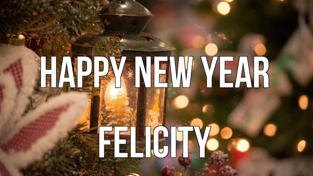 Greetings card с именем, Felicity Happy New Year новый год фонарик Greetings with text for free download 