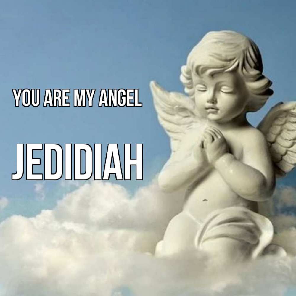 Greetings card с именем, Jedidiah You are my angel скульптура ангела на небе Greetings with text for free download 