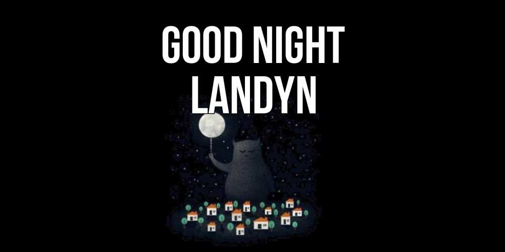 Greetings card с именем, Landyn Good night кот,луна, ночь, звезды Greetings with text for free download 