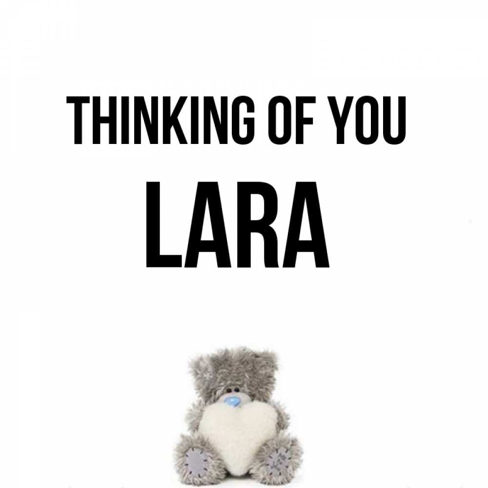 Greetings card с именем, Lara Thinking of you тедди с сердечком для любимой Greetings with text for free download 