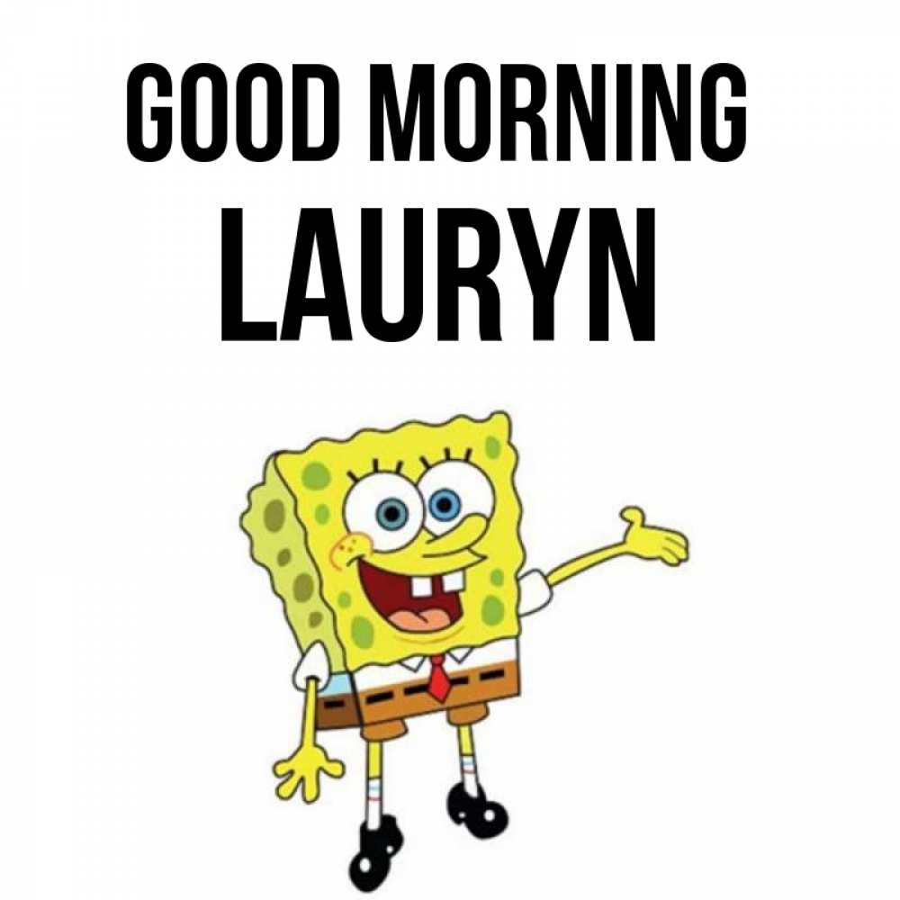 Greetings card с именем, Lauryn Good morning губка боб улыбается Greetings with text for free download 