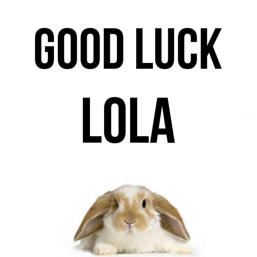 Greetings card с именем, Lola Good luck открытки с произвольным текстом который можно вставить в открытку и создать ее самостоятельно бесплатно онлайн Greetings with text for free download 