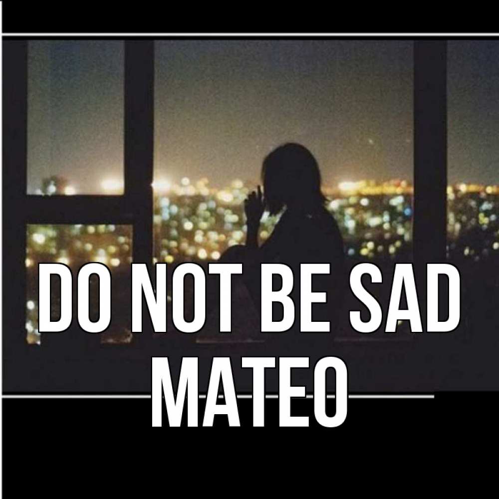 Greetings card с именем, Mateo Do not be sad смотрит на ночной город Greetings with text for free download 