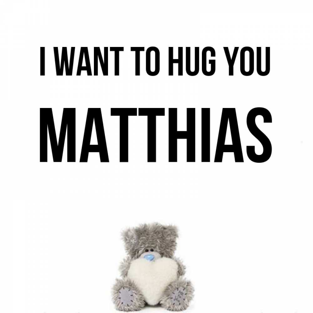 Greetings card с именем, Matthias I want to hug you медвежонок с сердечком белого цвета Greetings with text for free download 