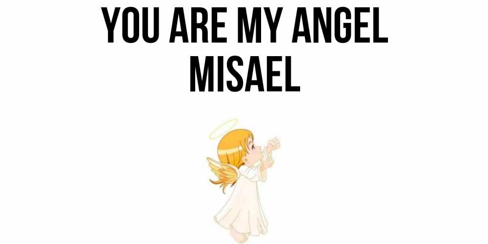 Greetings card с именем, Misael You are my angel ангел, девочка Greetings with text for free download 