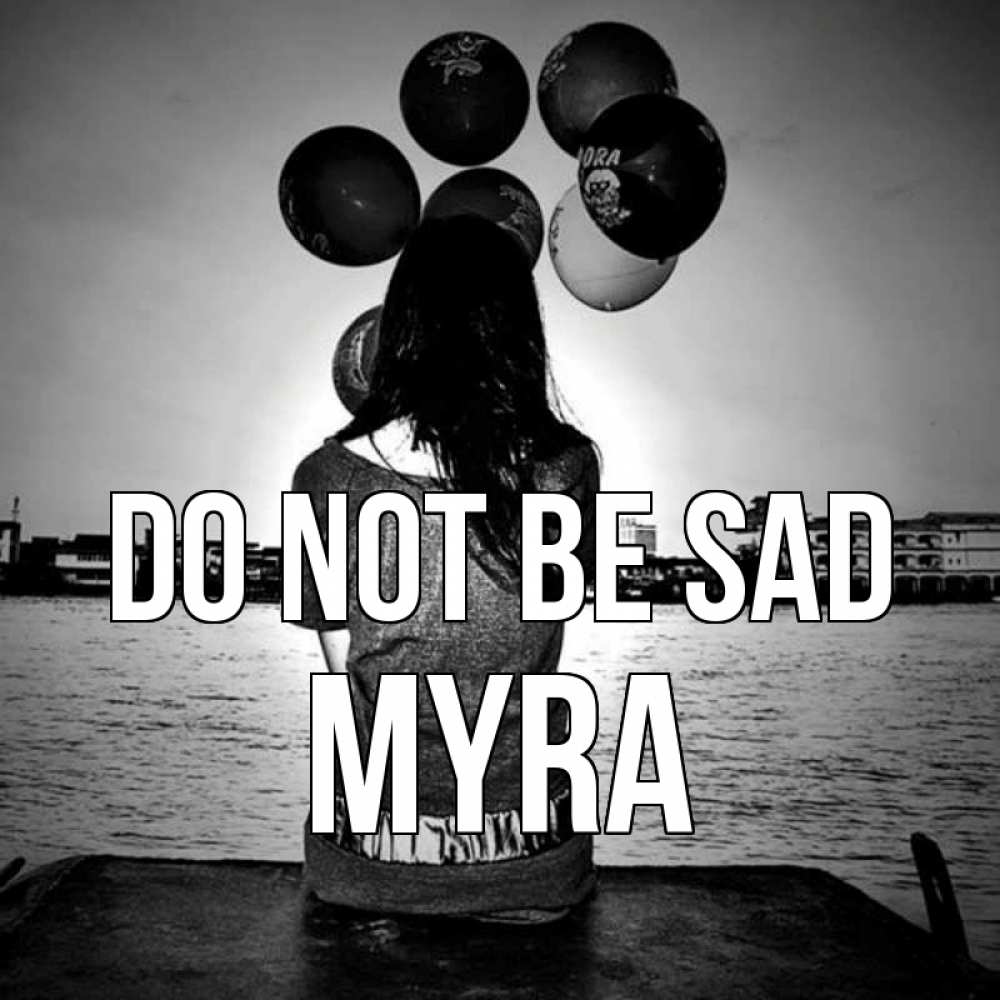 Greetings card с именем, Myra Do not be sad мост Greetings with text for free download 