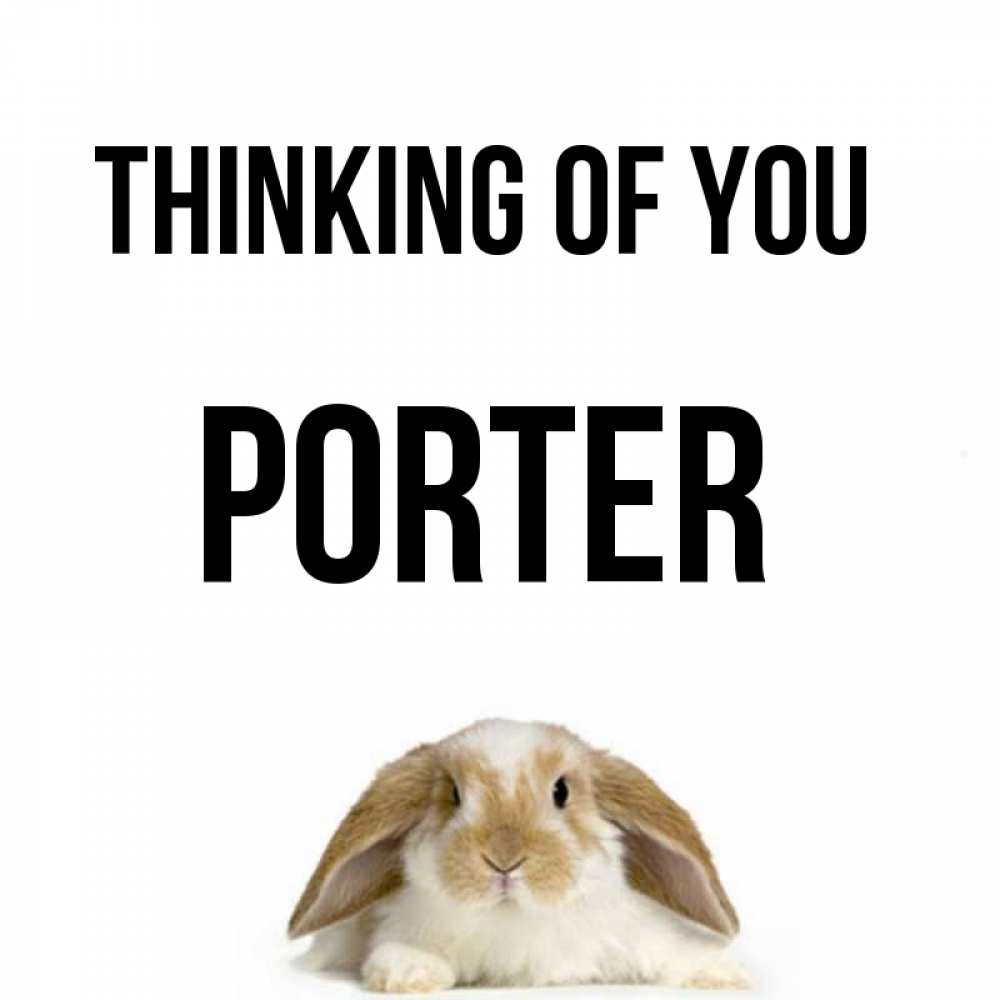 Greetings card с именем, Porter Thinking of you подписать своими руками онлайн Greetings with text for free download 