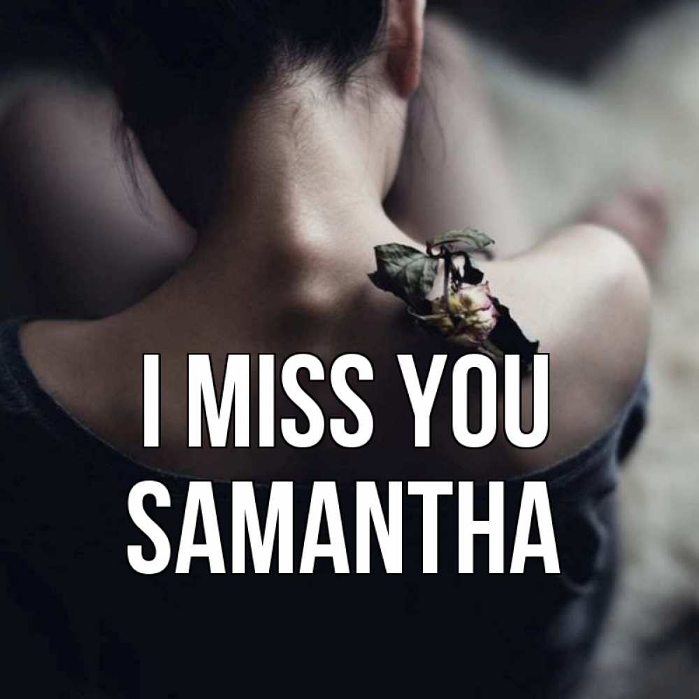 Greetings card с именем, Samantha I miss you засох цветок Greetings with text for free download 