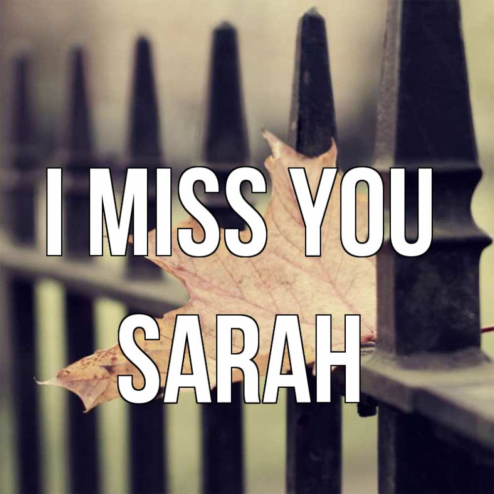Greetings card с именем, Sarah I miss you очень скучно Greetings with text for free download 
