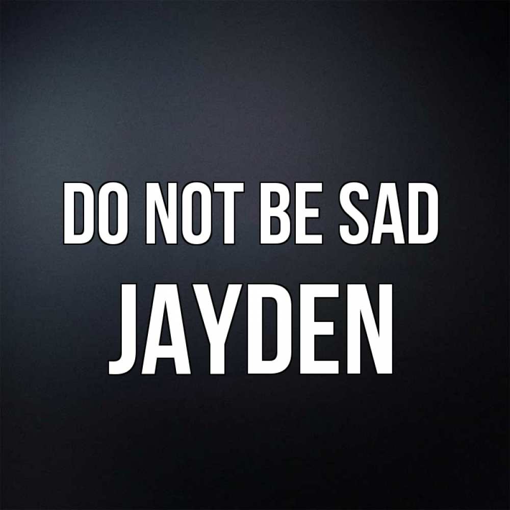 Greetings card с именем, Jayden Do not be sad Градиент серый Greetings with text for free download 