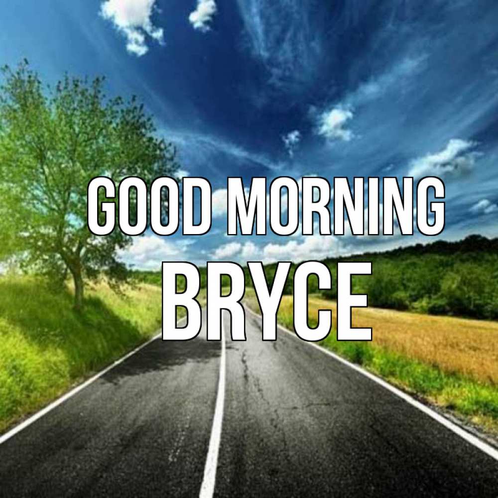 Greetings card с именем, Bryce Good morning дорога и небо Greetings with text for free download 