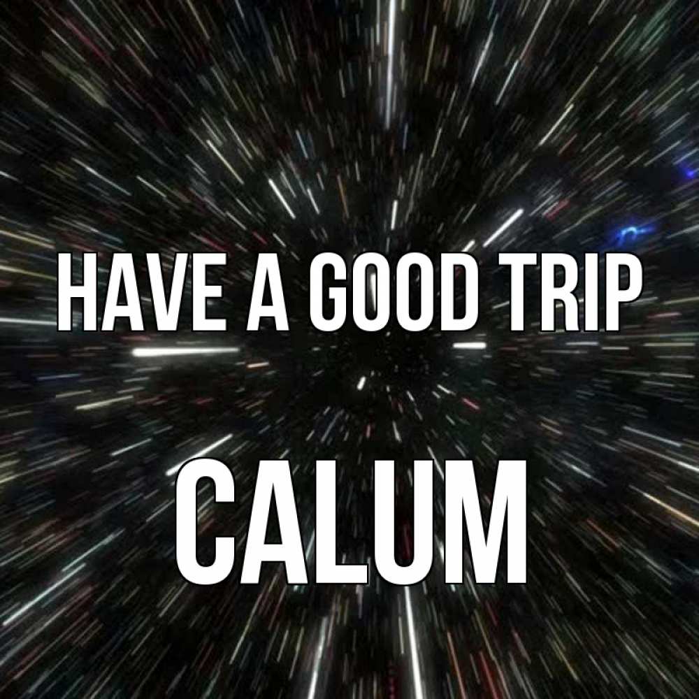 Greetings card с именем, Calum Have a good trip туннель Greetings with text for free download 