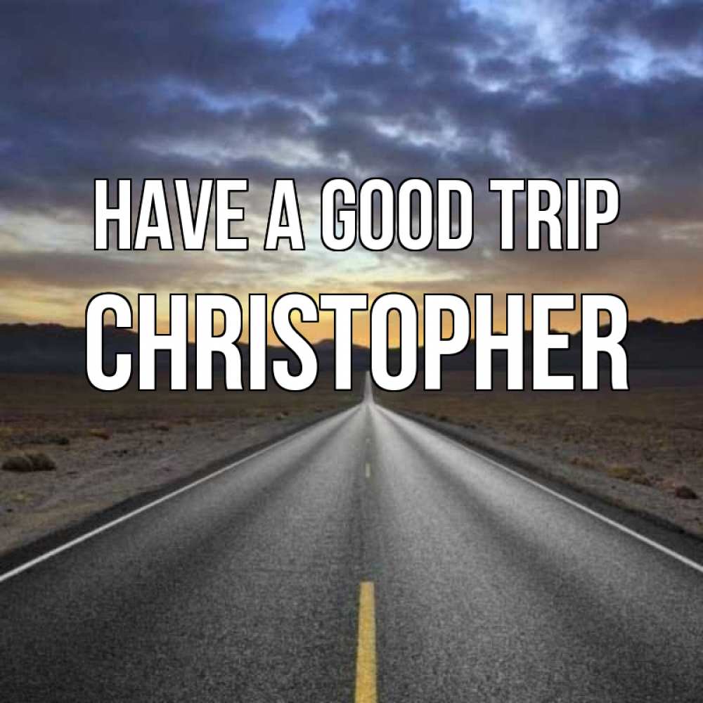 Greetings card с именем, Christopher Have a good trip горы на горизонте Greetings with text for free download 