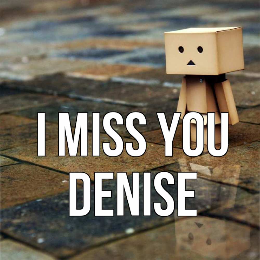 Greetings card с именем, Denise I miss you куколка из картона в стиле майнкрафт Greetings with text for free download 