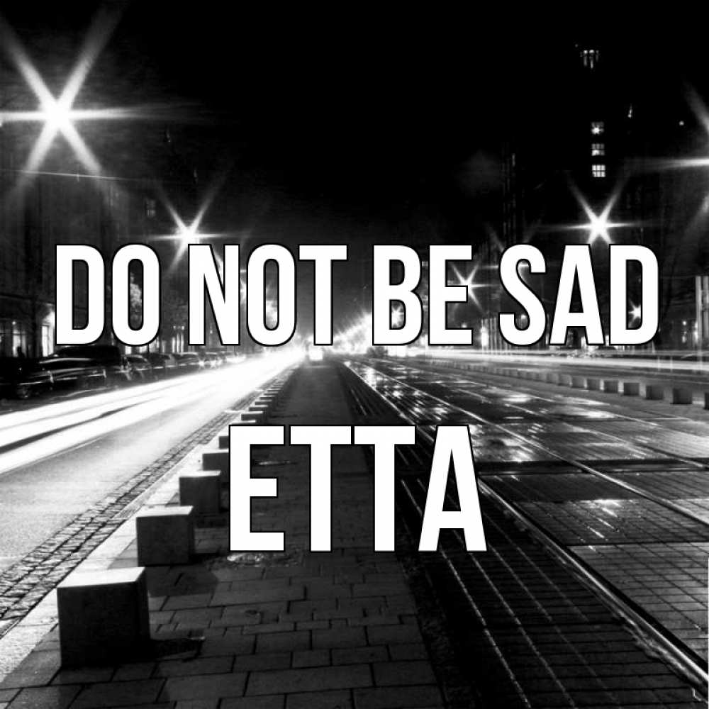 Greetings card с именем, Etta Do not be sad ночной проспект Greetings with text for free download 