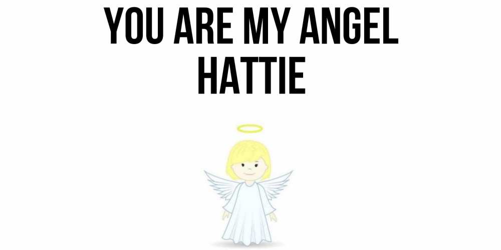 Greetings card с именем, Hattie You are my angel ангел Greetings with text for free download 
