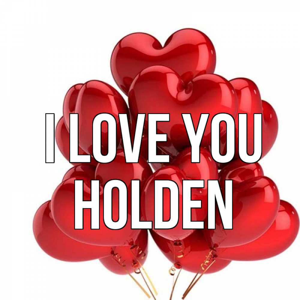 Greetings card с именем, Holden I love you бордовые шары Greetings with text for free download 