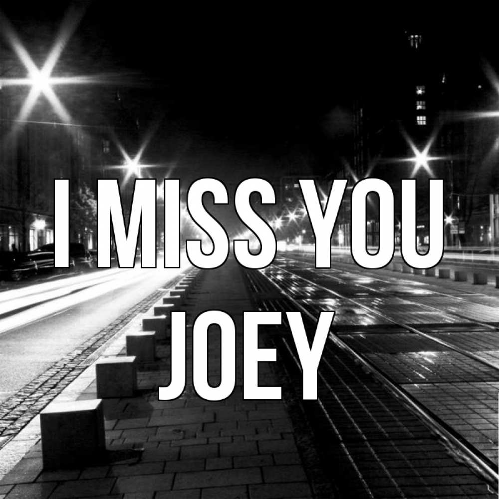 Greetings card с именем, Joey I miss you проспект Greetings with text for free download 