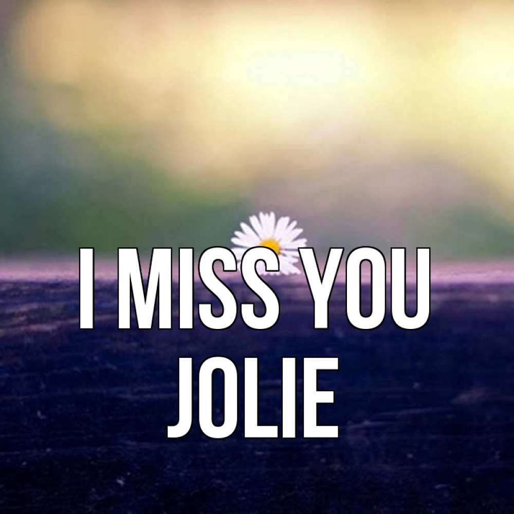 Greetings card с именем, Jolie I miss you приходи в гости Greetings with text for free download 