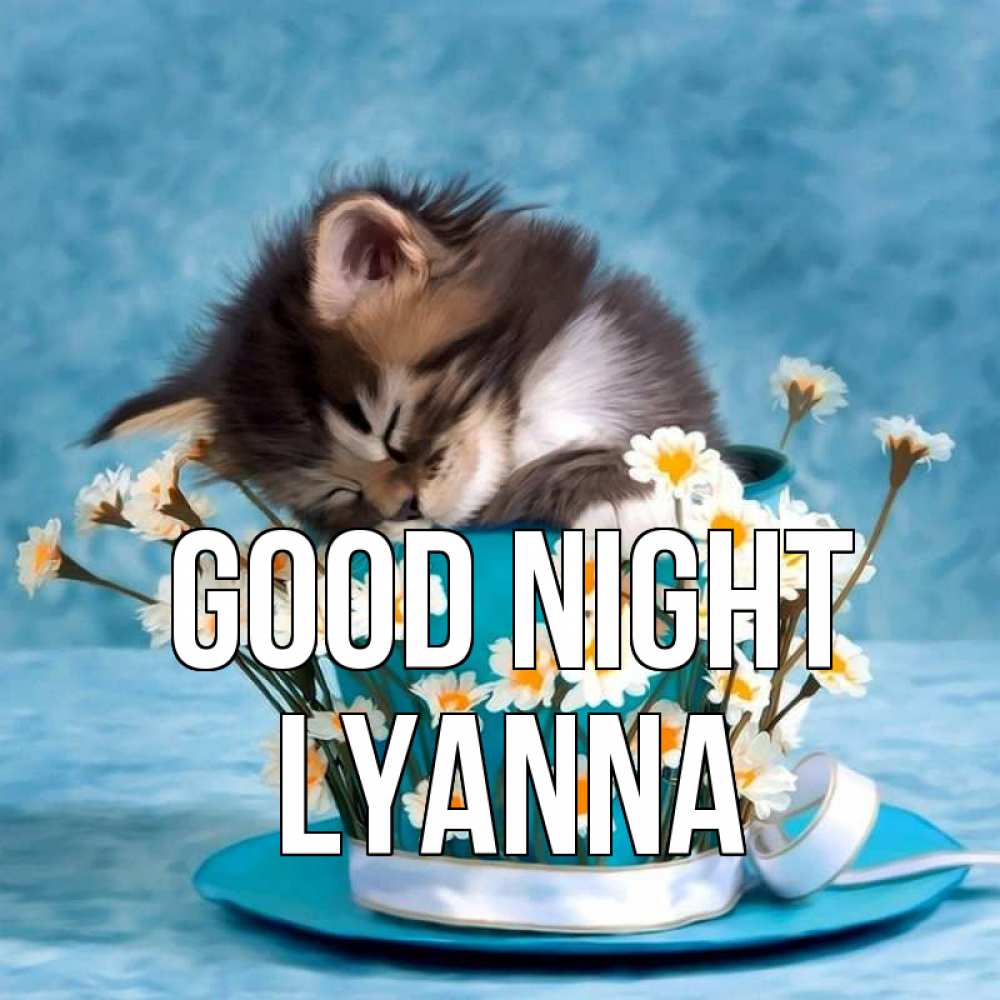 Greetings card с именем, Lyanna Good night котенок спит в кружке с блюдцем Greetings with text for free download 