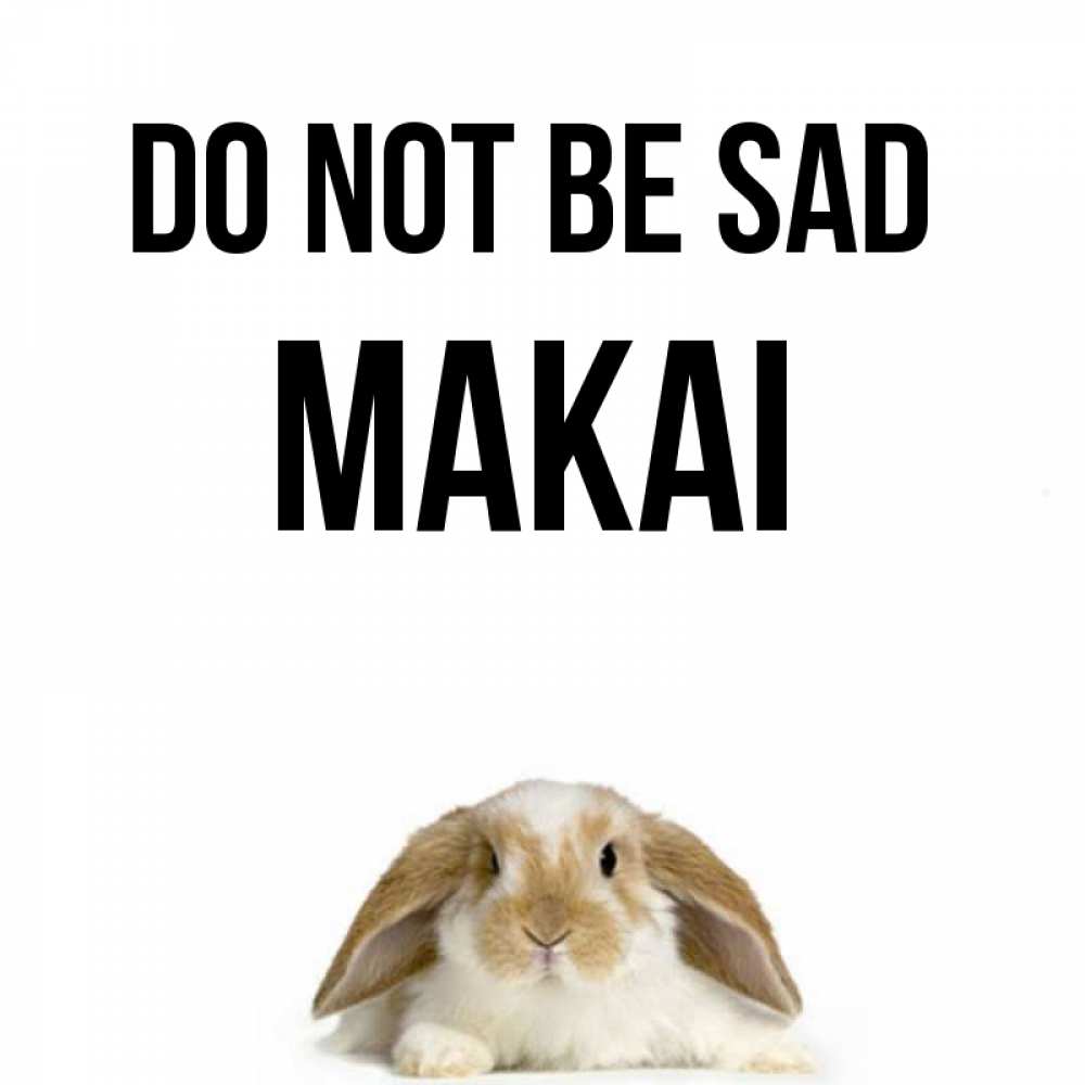 Greetings card с именем, Makai Do not be sad коричнево белый заяц с большими ушками Greetings with text for free download 