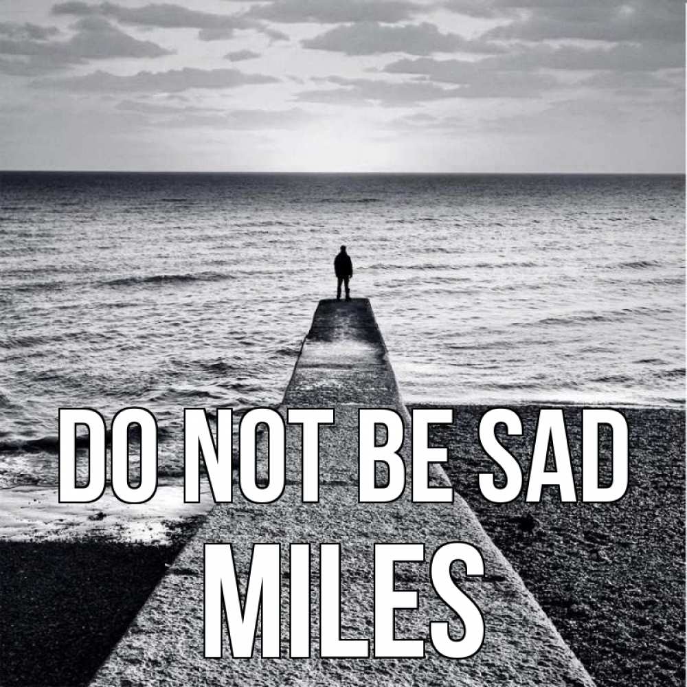Greetings card с именем, Miles Do not be sad море Greetings with text for free download 