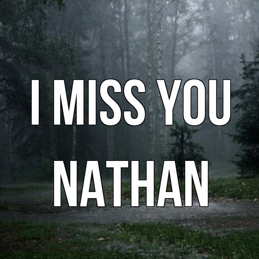 Greetings card с именем, Nathan I miss you одна и плохо мне Greetings with text for free download 
