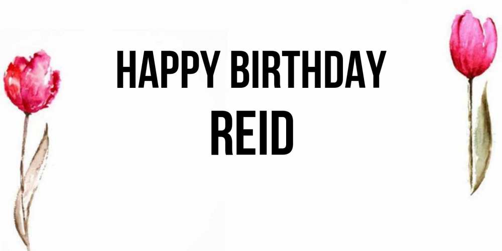 Greetings card с именем, Reid Happy Birthday открытки акварелью с цветами Greetings with text for free download 