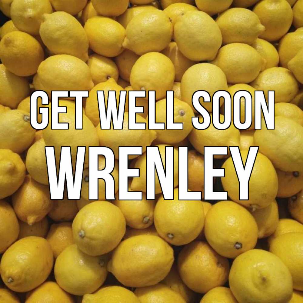 Greetings card с именем, Wrenley Get well soon это точно поможет Greetings with text for free download 