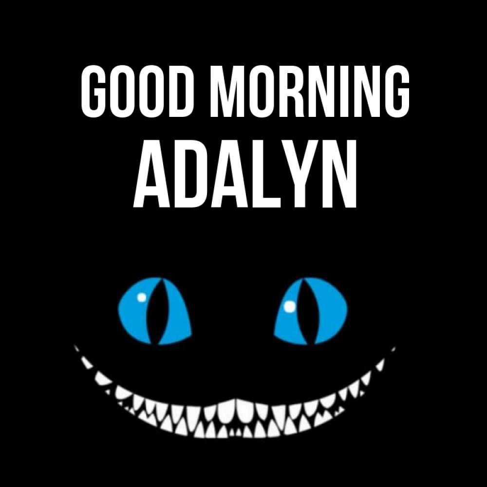 Greetings card с именем, Adalyn Good morning голубые глаза и зубки Greetings with text for free download 