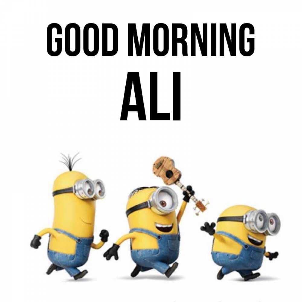 Greetings card с именем, Ali Good morning миньоны и прекрасное утро Greetings with text for free download 