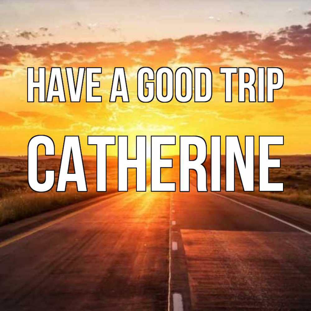 Greetings card с именем, Catherine Have a good trip солнечный свет, закат Greetings with text for free download 