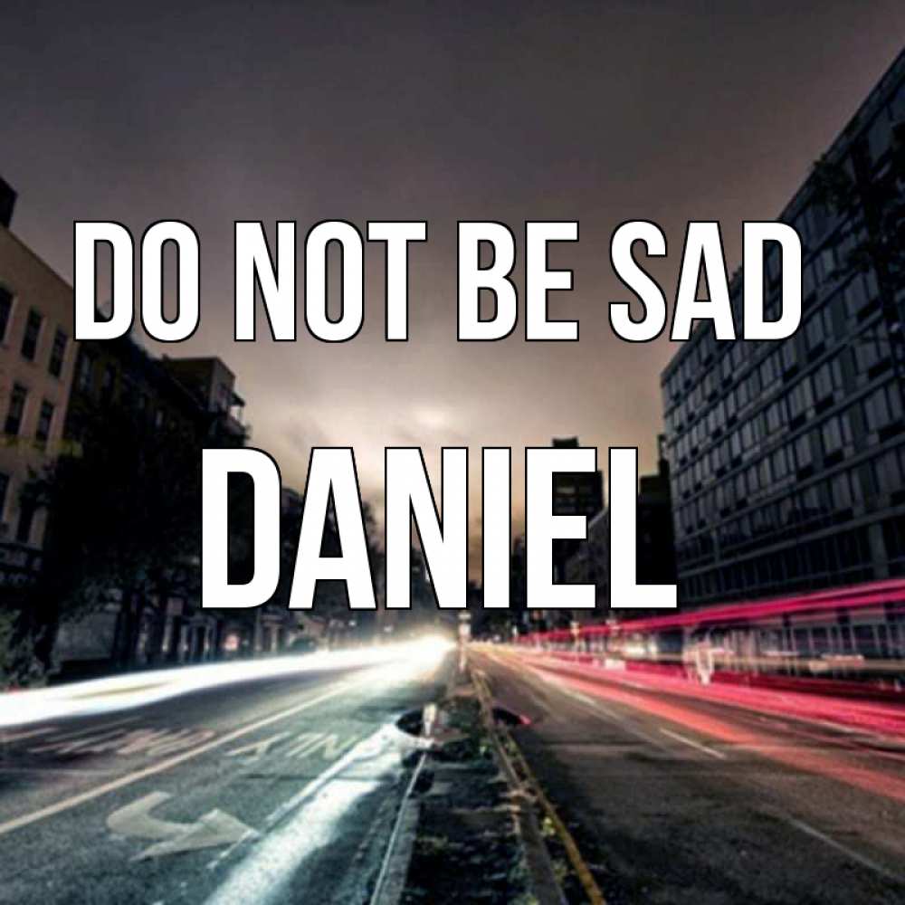 Greetings card с именем, Daniel Do not be sad съемка ночью Greetings with text for free download 