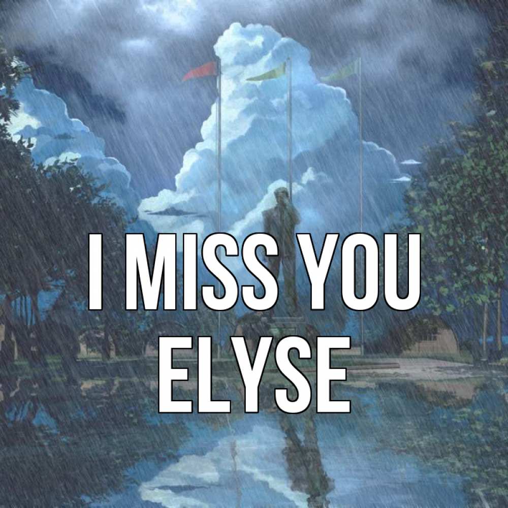 Greetings card с именем, Elyse I miss you печалька Greetings with text for free download 