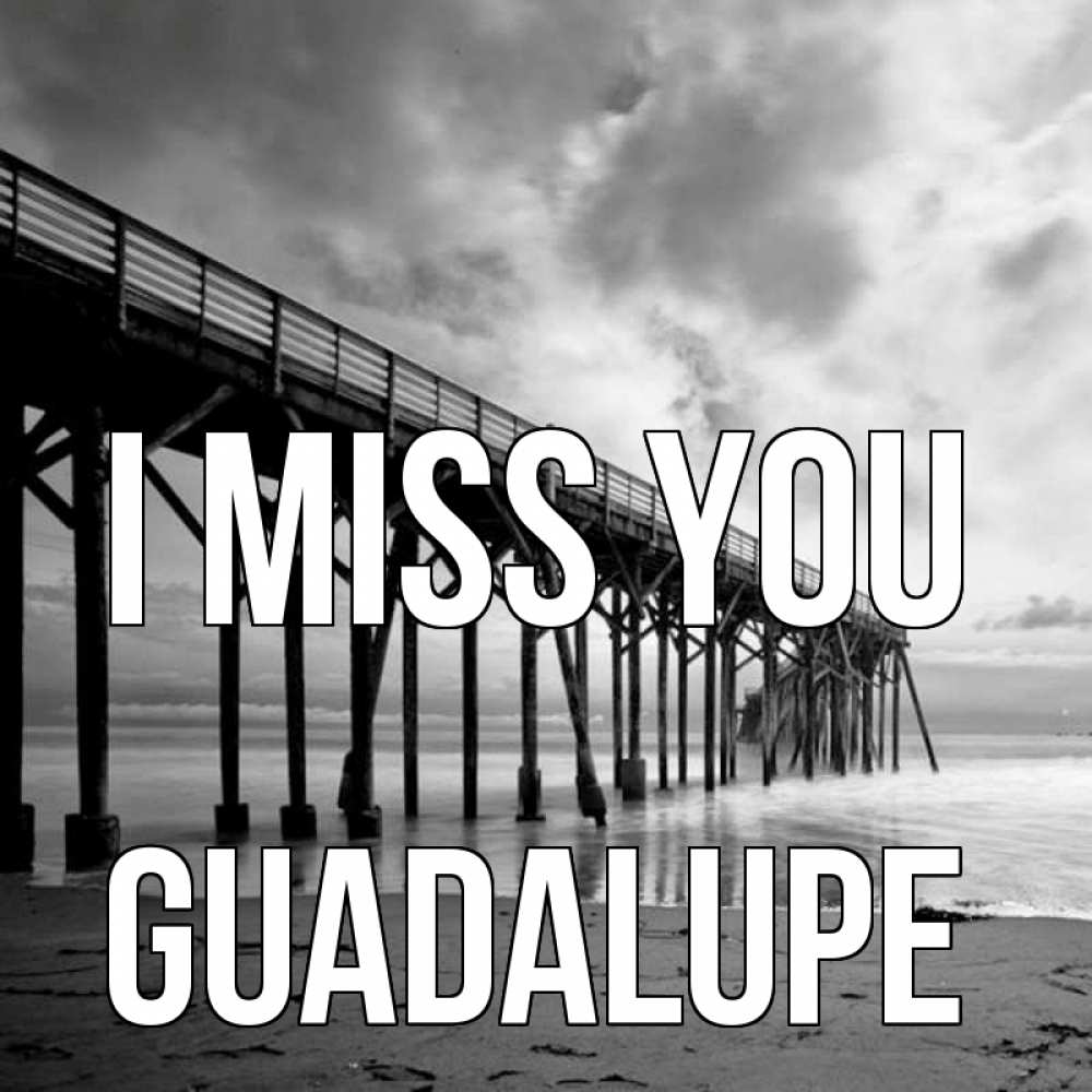 Greetings card с именем, Guadalupe I miss you старый Greetings with text for free download 