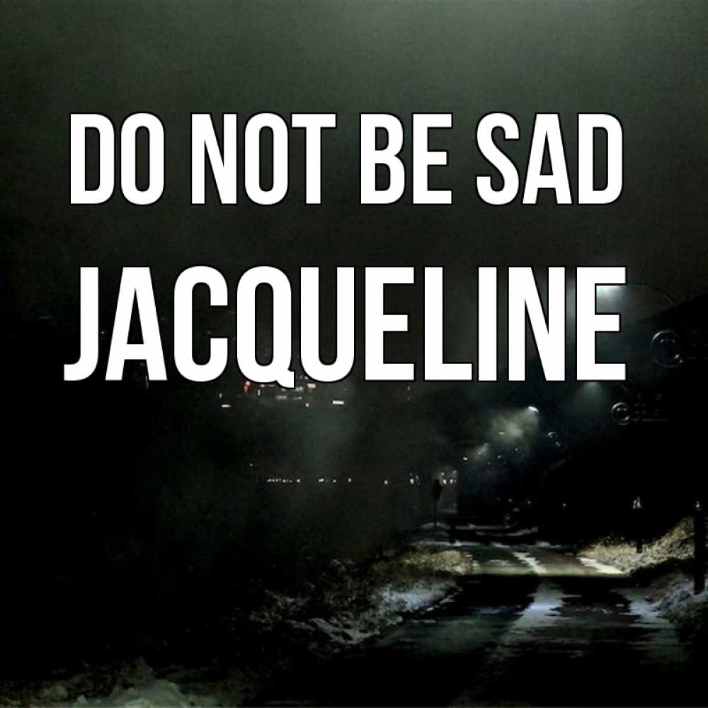 Greetings card с именем, Jacqueline Do not be sad фонари Greetings with text for free download 