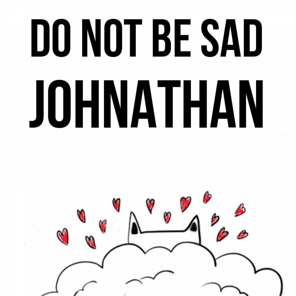 Greetings card с именем, Johnathan Do not be sad облако и ушки котика с сердечками Greetings with text for free download 