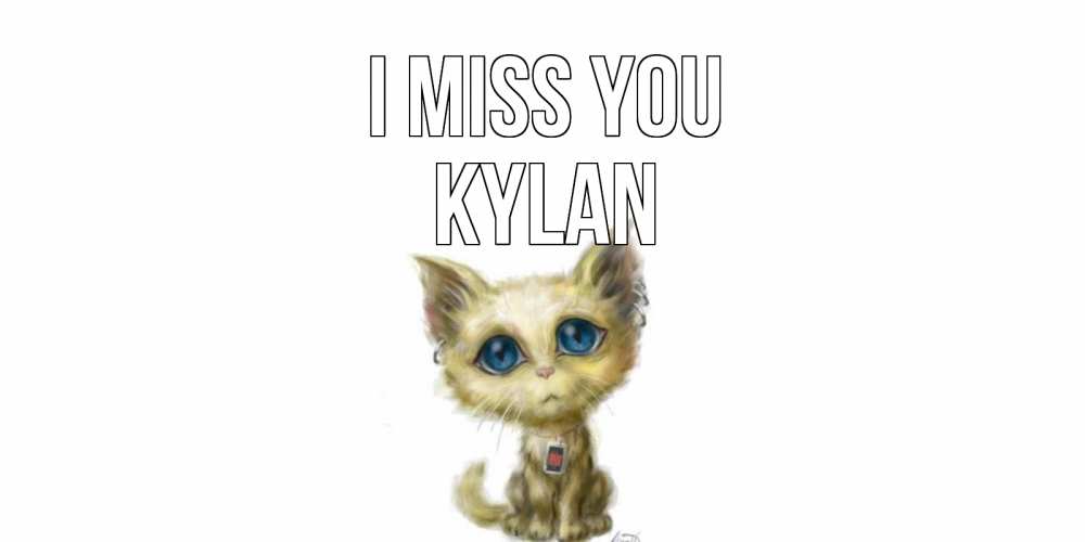 Greetings card с именем, Kylan I miss you я по тебе скучаю открытки для любимых с именем Greetings with text for free download 