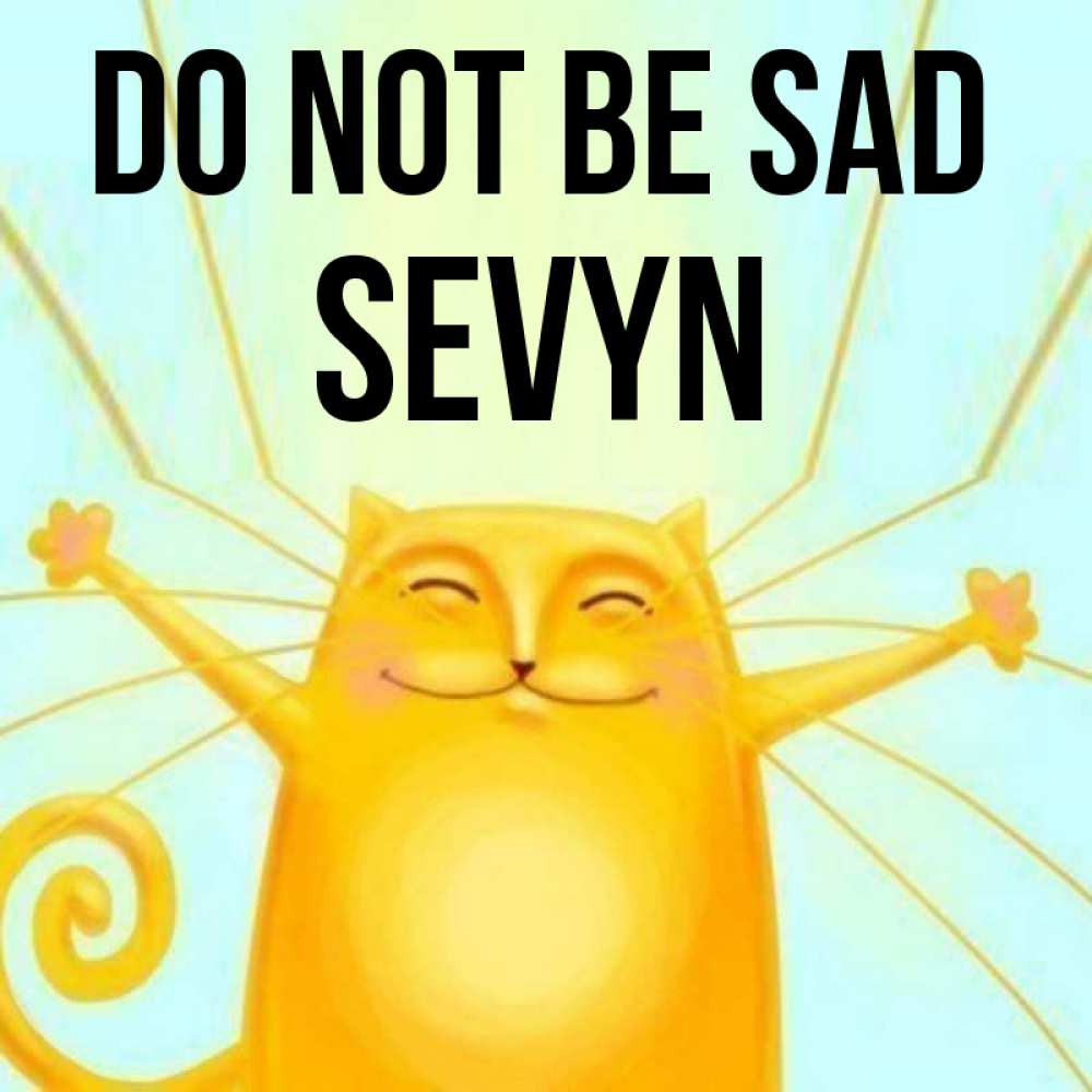 Greetings card с именем, Sevyn Do not be sad обнимашки усатые Greetings with text for free download 
