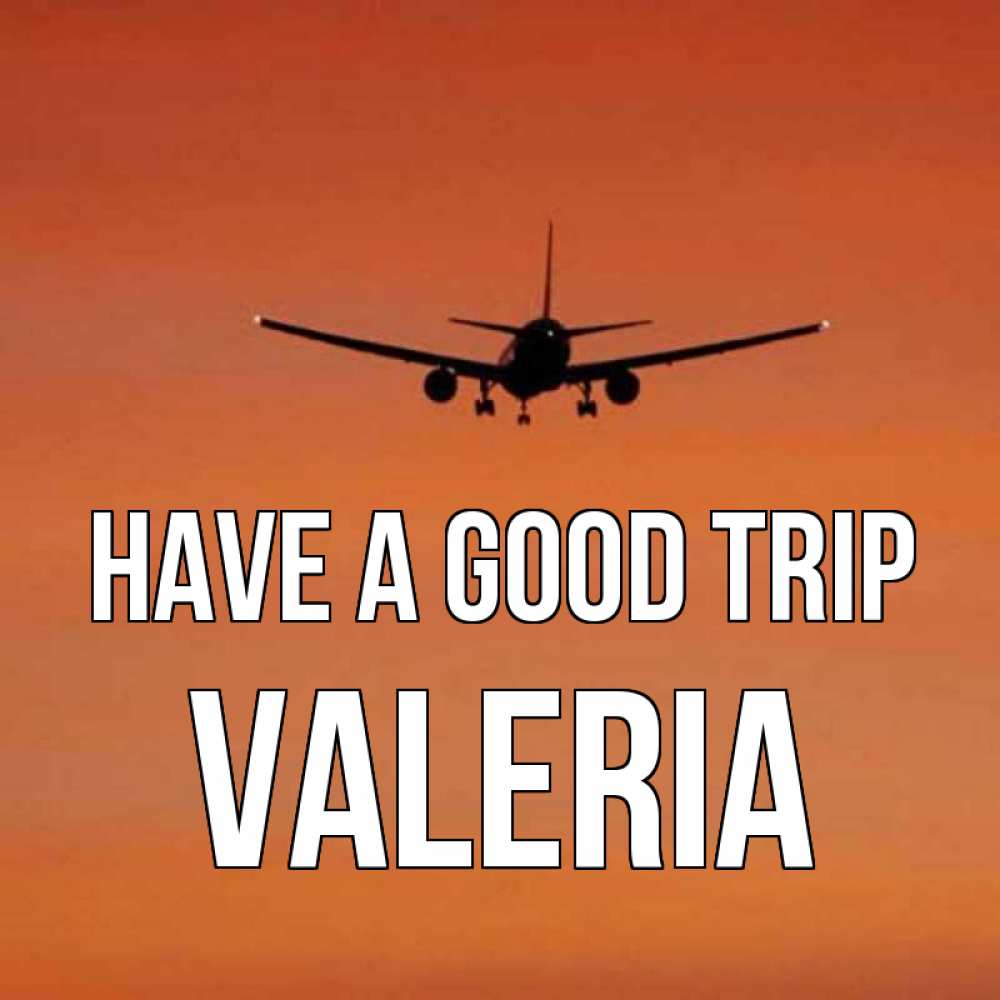 Greetings card с именем, Valeria Have a good trip силуэт самолета Greetings with text for free download 