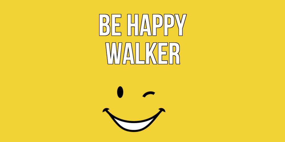 Greetings card с именем, Walker Be happy смайл Greetings with text for free download 