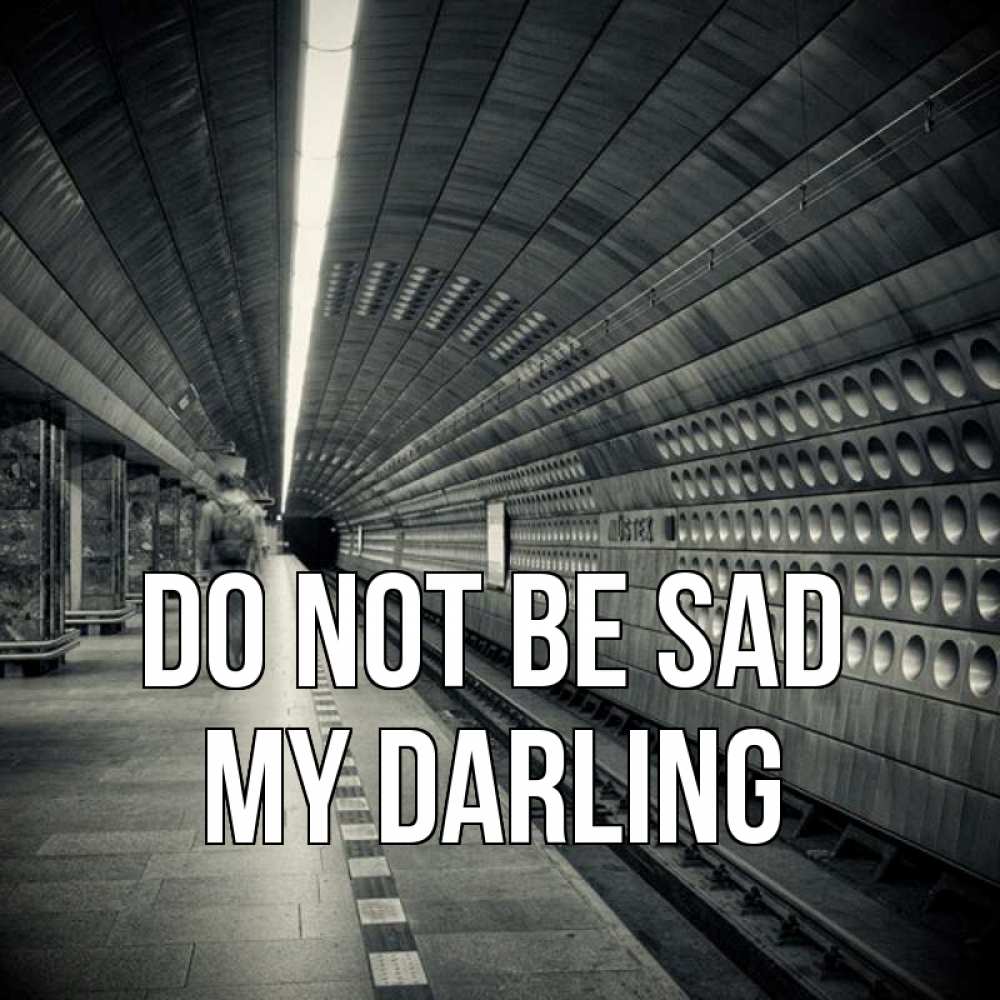 Greetings card с именем, my-darling Do not be sad пустая станция метро Greetings with text for free download 